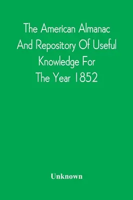 Der Amerikanische Almanach und die Fundgrube für nützliches Wissen für das Jahr 1852 - The American Almanac And Repository Of Useful Knowledge For The Year 1852