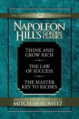 Napoleon Hill's Goldene Klassiker (Condensed Classics): Mit Think and Grow Rich, dem Gesetz des Erfolgs und dem Master Key to Riches: Enthält Think - Napoleon Hill's Golden Classics (Condensed Classics): Featuring Think and Grow Rich, the Law of Success, and the Master Key to Riches: Featuring Think
