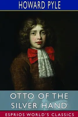 Otto von der Silbernen Hand (Esprios Classics) - Otto of the Silver Hand (Esprios Classics)