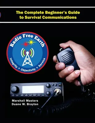 Radio Free Earth: Der komplette Anfängerleitfaden für Überlebenskommunikation (Taschenbuch) - Radio Free Earth: The Complete Beginner's Guide to Survival Communications (Paperback)