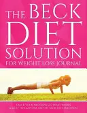 The Beck Diet Solution for Weight Loss Journal: Verfolgen Sie Ihre Fortschritte und sehen Sie, was funktioniert: Ein Muss für jeden, der die Beck'sche Diät einhält - The Beck Diet Solution for Weight Loss Journal: Track Your Progress See What Works: A Must for Anyone on the Beck Diet Solution