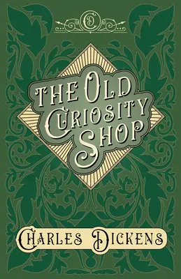Der alte Kuriositätenladen - Mit Würdigungen und Kritiken von G. K. Chesterton - The Old Curiosity Shop - With Appreciations and Criticisms By G. K. Chesterton
