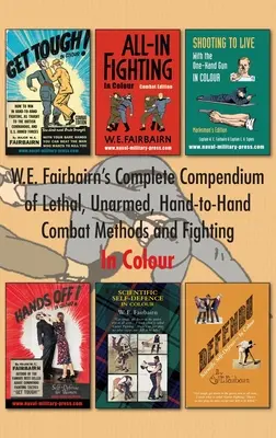 W.E. Fairbairns komplettes Kompendium der tödlichen, unbewaffneten Hand-zu-Hand-Kampfmethoden und des Kampfes. In Farbe - W.E. Fairbairn's Complete Compendium of Lethal, Unarmed, Hand-to-Hand Combat Methods and Fighting. In Colour