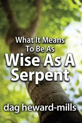Was es bedeutet, so weise wie eine Schlange zu sein - What It Means to Be as Wise as a Serpent