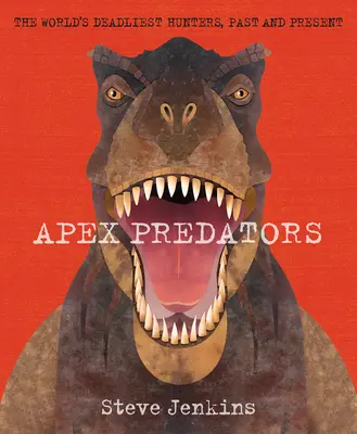 Apex Predators: Die tödlichsten Jäger der Welt, Vergangenheit und Gegenwart - Apex Predators: The World's Deadliest Hunters, Past and Present