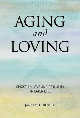Älter werden und lieben: Christlicher Glaube und Sexualität im späteren Leben - Aging and Loving: Christian Faith and Sexuality in Later Life