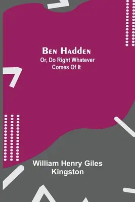 Ben Hadden; oder: Das Richtige tun, was auch immer dabei herauskommt - Ben Hadden; Or, Do Right Whatever Comes Of It