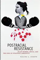 Postracial Resistance: Schwarze Frauen, Medien und der Gebrauch von strategischer Mehrdeutigkeit - Postracial Resistance: Black Women, Media, and the Uses of Strategic Ambiguity