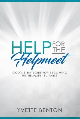 Hilfe für das Helpmeet: Gottes Strategien, um sich als sein Helfer zu bewähren - Help for the Helpmeet: God's Strategies for Becoming His Helpmeet Suitable