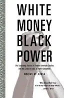 Weißes Geld/Schwarze Macht: Die überraschende Geschichte der afroamerikanischen Studien und die Krise der Ethnie im Hochschulwesen - White Money/Black Power: The Surprising History of African American Studies and the Crisis of Race in Higher Education