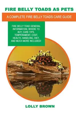 Feuerbauchkröten als Haustiere: Allgemeine Informationen über Feuerkröten, wo man sie kaufen kann, Pflegetipps, Temperament, Kosten, Gesundheit, Handhabung, Ernährung, und vieles mehr - Fire Belly Toads as Pets: Fire Belly Toad general information, where to buy, care tips, temperament, cost, health, handling, diet, and much more