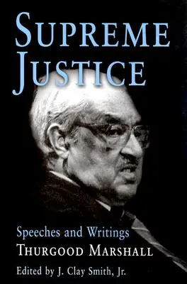 Oberster Gerichtshof: Reden und Schriften: Thurgood Marshall - Supreme Justice: Speeches and Writings: Thurgood Marshall