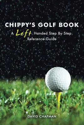 Chippy's Golf Buch: Ein Referenzhandbuch für Linkshänder, Schritt für Schritt - Chippy's Golf Book: A Left Handed Step By Step Reference Manual