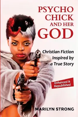 Die Psycho-Tussi und ihr Gott: Christliche Belletristik inspiriert von einer wahren Geschichte - Psycho Chick and her God: Christian Fiction Inspired by a True Story