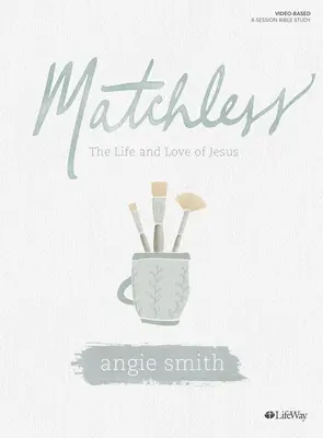 Matchless - Bibelstudienbuch: Das Leben und die Liebe von Jesus - Matchless - Bible Study Book: The Life and Love of Jesus