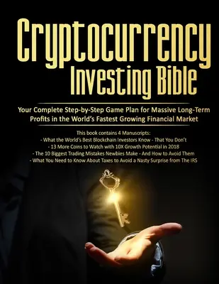 Cryptocurrency Investing Bible: Ihr kompletter Schritt-für-Schritt-Spielplan für massive langfristige Gewinne auf dem am schnellsten wachsenden Markt der Welt - Cryptocurrency Investing Bible: Your Complete Step-by-Step Game Plan for Massive Long-Term Profits in the World's Fastest Growing Market