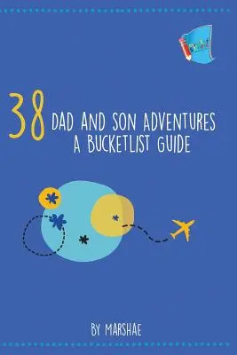 38 Abenteuer von Vater und Sohn: Ein Leitfaden für die Bucketlist - 38 Dad and Son Adventures: A Bucketlist Guide