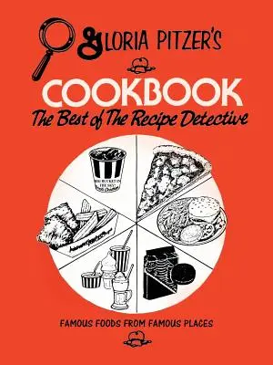 Gloria Pitzer's Kochbuch - Das Beste vom Rezeptdetektiv: Berühmte Speisen von berühmten Orten - Gloria Pitzer's Cookbook - The Best of the Recipe Detective: Famous Foods From Famous Places