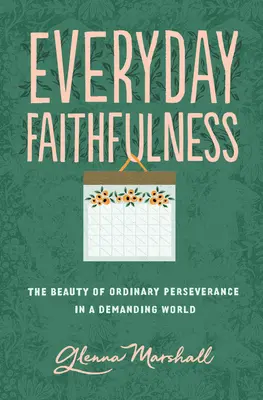 Alltägliche Treue: Die Schönheit der gewöhnlichen Beharrlichkeit in einer anspruchsvollen Welt - Everyday Faithfulness: The Beauty of Ordinary Perseverance in a Demanding World