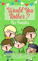 Would you Rather: Das familienfreundliche Buch mit dummen, herausfordernden und absolut witzigen Fragen für Kinder, Jugendliche und Erwachsene - Would you Rather: The Family Friendly Book of Stupidly Silly, Challenging and Absolutely Hilarious Questions for Kids, Teens and Adults