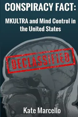 Conspiracy Fact: Mkultra und Gedankenkontrolle in den Vereinigten Staaten: Deklassiert - Conspiracy Fact: Mkultra and Mind Control in the United States: Declasssified