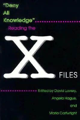 Alles Wissen verleugnen: Die X-Akten lesen - Deny All Knowledge: Reading the X-Files