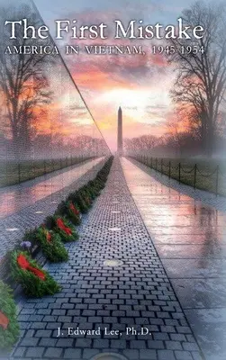 Der erste Irrtum: Amerika in Vietnam, 1945-1954 - The First Mistake: America In Vietnam, 1945-1954