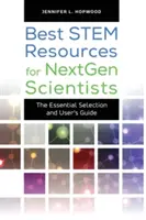 Die besten MINT-Ressourcen für Nachwuchswissenschaftler: Die wesentliche Auswahl und das Benutzerhandbuch - Best STEM Resources for NextGen Scientists: The Essential Selection and User's Guide