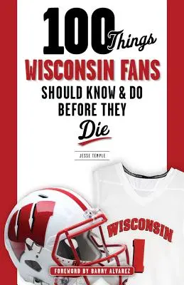 100 Dinge, die Wisconsin-Fans wissen und tun sollten, bevor sie sterben - 100 Things Wisconsin Fans Should Know & Do Before They Die