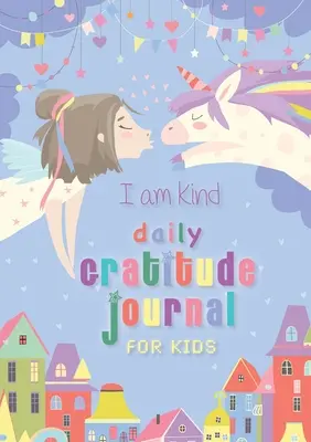 Ich bin freundlich: Tägliches Tagebuch der Dankbarkeit für Kinder: (A5 - 5.8 x 8.3 inch) - I Am Kind: Daily Gratitude Journal for Kids: (A5 - 5.8 x 8.3 inch)