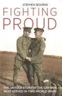Fighting Proud: Die unerzählte Geschichte der schwulen Männer, die in zwei Weltkriegen dienten - Fighting Proud: The Untold Story of the Gay Men Who Served in Two World Wars