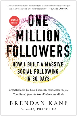 Eine Million Follower, Aktualisierte Ausgabe: Wie ich in 30 Tagen eine riesige Fangemeinde aufbaute - One Million Followers, Updated Edition: How I Built a Massive Social Following in 30 Days