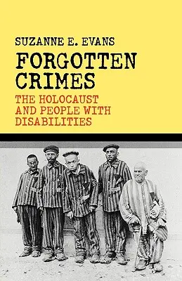 Vergessene Verbrechen: Der Holocaust und Menschen mit Behinderungen - Forgotten Crimes: The Holocaust and People with Disabilities