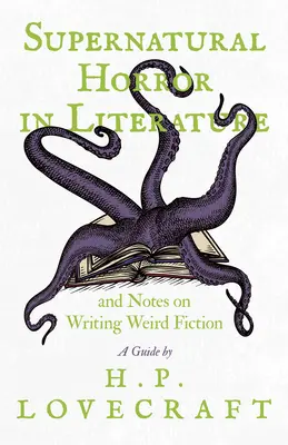 Übernatürlicher Schrecken in der Literatur und Anmerkungen zum Schreiben seltsamer Romane - Ein Leitfaden von H. P. Lovecraft - Supernatural Horror in Literature and Notes on Writing Weird Fiction - A Guide by H. P. Lovecraft