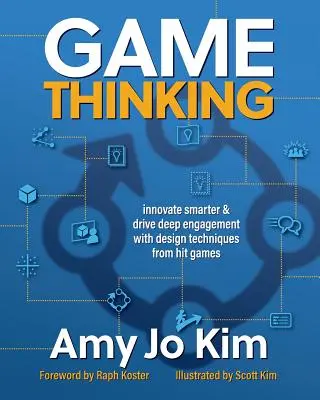 Game Thinking: Intelligenter innovieren und tiefes Engagement mit Designtechniken aus erfolgreichen Spielen fördern - Game Thinking: Innovate Smarter & Drive Deep Engagement with Design Techniques from Hit Games