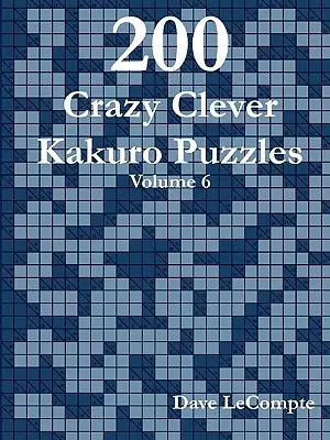 200 verrückte, clevere Kakuro-Rätsel - Band 6 - 200 Crazy Clever Kakuro Puzzles - Volume 6