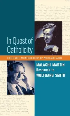 Auf der Suche nach dem Katholizismus: Malachi Martin antwortet auf Wolfgang Smith - In Quest of Catholicity: Malachi Martin Responds to Wolfgang Smith