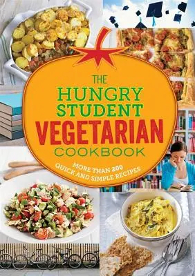 Der hungrige Studentenvegetarier: Mehr als 200 schnelle und einfache Rezepte - The Hungry Student Vegetarian: More Than 200 Quick and Simple Recipes