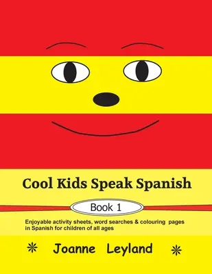 Cool Kids Speak Spanish - Book 1: Unterhaltsame Aufgabenblätter, Wortsuchen und Ausmalbilder auf Spanisch für Kinder jeden Alters - Cool Kids Speak Spanish - Book 1: Enjoyable activity sheets, word searches & colouring pages in Spanish for children of all ages