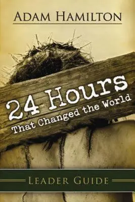 24 Stunden, die die Welt veränderten - Leitfaden für Leiter - 24 Hours That Changed the World Leader Guide