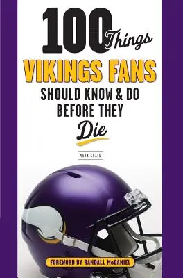 100 Dinge, die Vikings-Fans wissen und tun sollten, bevor sie sterben - 100 Things Vikings Fans Should Know and Do Before They Die