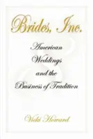 Brides, Inc: Amerikanische Hochzeiten und das Geschäft mit der Tradition - Brides, Inc.: American Weddings and the Business of Tradition