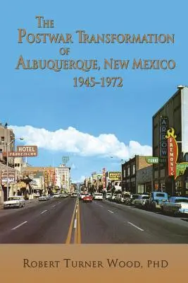 Die Nachkriegstransformation von Albuquerque, New Mexico, 1945-1972 - The Postwar Transformation of Albuquerque, New Mexico, 1945-1972