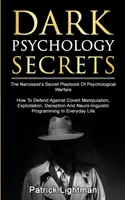 Dunkle Psychologie-Geheimnisse: Das geheime Spielbuch der psychologischen Kriegsführung des Narzissten - Wie man sich gegen verdeckte Manipulation, Ausbeutung und Gewalt verteidigt - Dark Psychology Secrets: The Narcissist's Secret Playbook Of Psychological Warfare - How To Defend Against Covert Manipulation, Exploitation, D