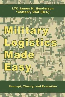Militärlogistik leicht gemacht: Konzept, Theorie und Ausführung - Military Logistics Made Easy: Concept, Theory, and Execution