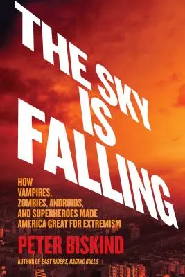 Der Himmel stürzt ein: Wie Vampire, Zombies, Androiden und Superhelden Amerika für den Extremismus groß gemacht haben - The Sky Is Falling: How Vampires, Zombies, Androids, and Superheroes Made America Great for Extremism