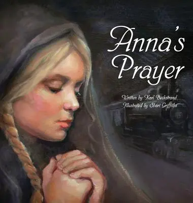 Annas Gebet: Die wahre Geschichte eines Immigrantenmädchens - Anna's Prayer: The True Story of an Immigrant Girl