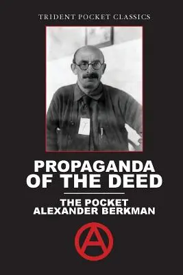 Propaganda der Tat: Der Taschen-Alexander Berkman - Propaganda of the Deed: The Pocket Alexander Berkman