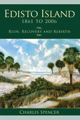 Edisto Island, 1861 bis 2006: Ruin, Erholung und Wiedergeburt - Edisto Island, 1861 to 2006: Ruin, Recovery and Rebirth