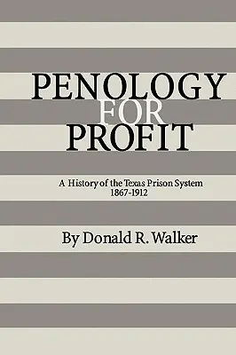 Strafvollzug für Profit: Eine Geschichte des texanischen Gefängnissystems, 1867-1912 - Penology for Profit: A History of the Texas Prison System, 1867-1912